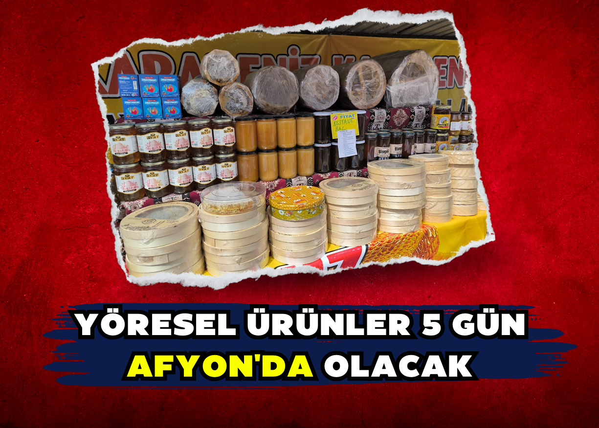 Yöresel Ürünler 5 gün Afyon'da Olacak