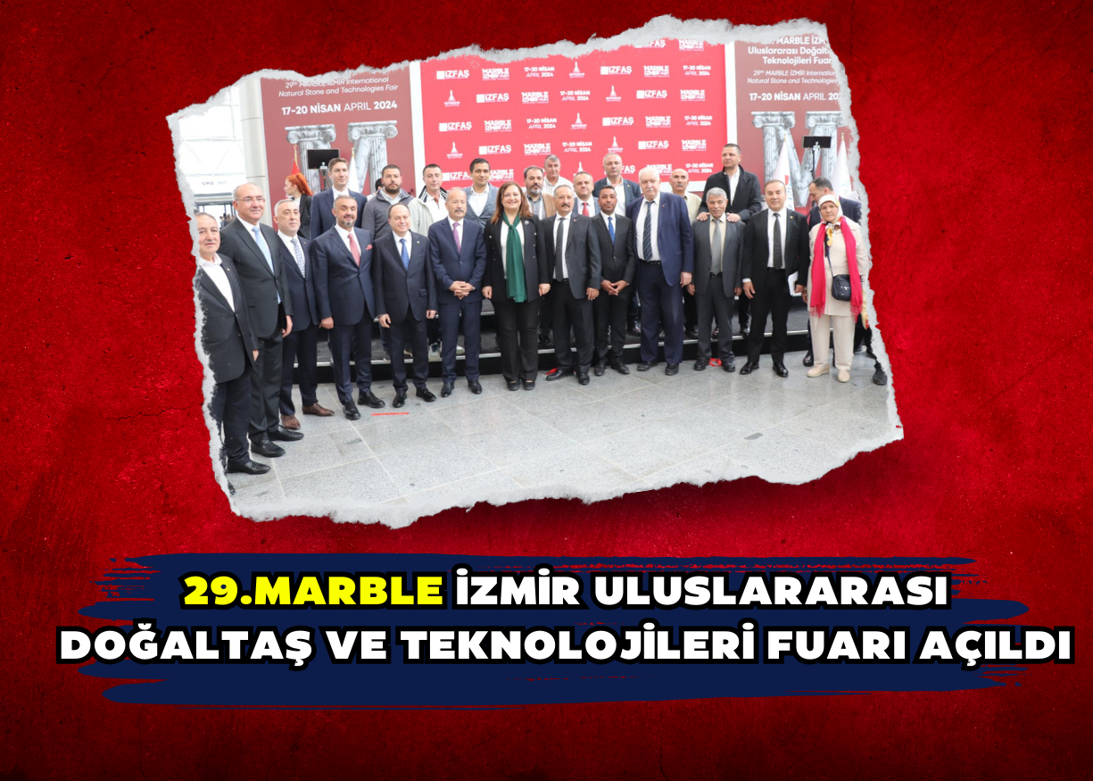 29.Marble İzmir Uluslararası Doğaltaş ve Teknolojileri Fuarı açıldı.