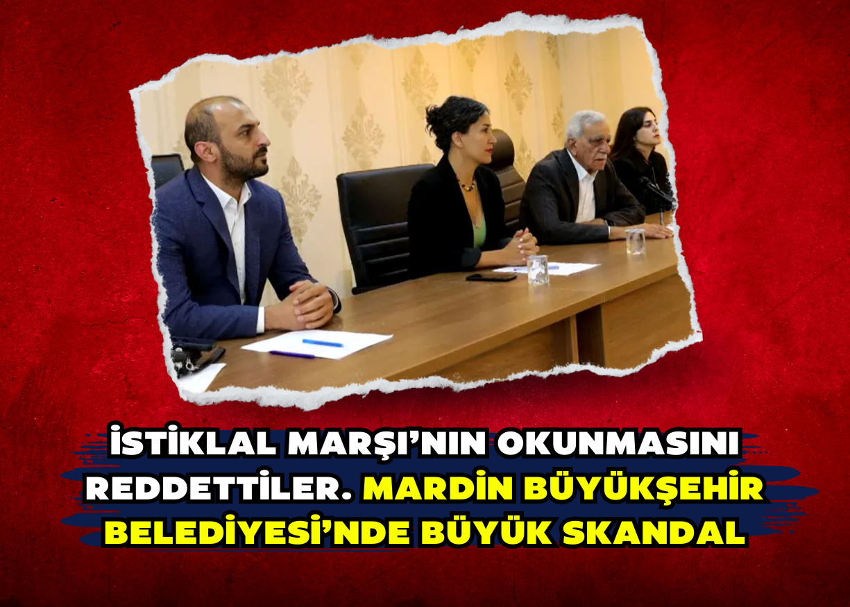 İstiklal Marşı’nın okunmasını reddettiler. Mardin Büyükşehir Belediyesi’nde büyük skandal