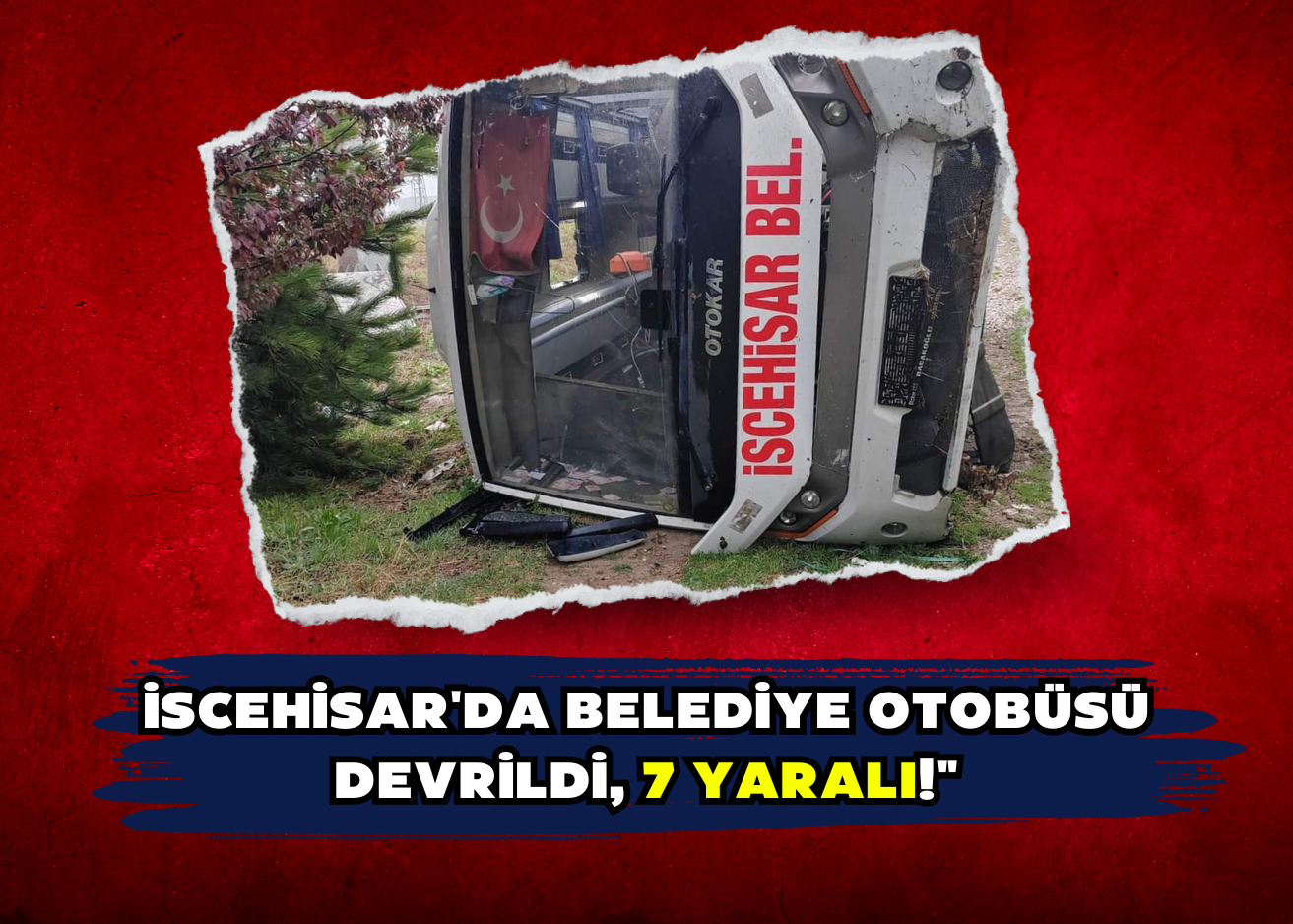 İscehisar'da Belediye Otobüsü Devrildi, 7 Yaralı!