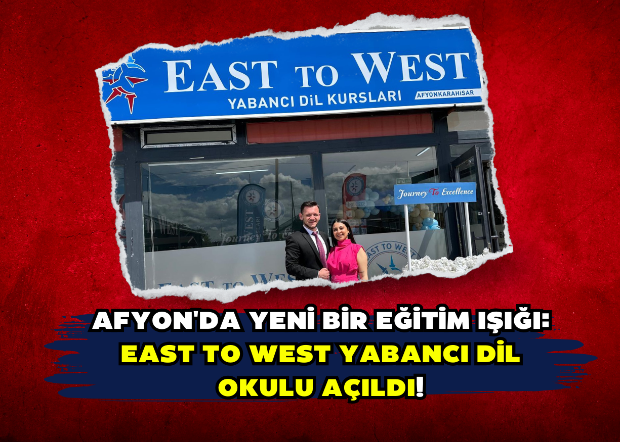 Afyon'da Yeni Bir Eğitim Işığı: East To West Yabancı Dil Okulu Açıldı!