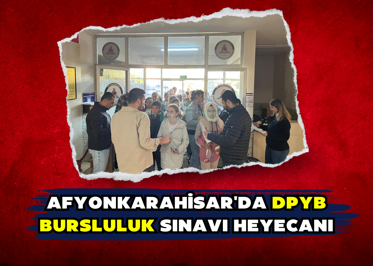 Afyonkarahisar'da DPYB Bursluluk Sınavı Heyecanı