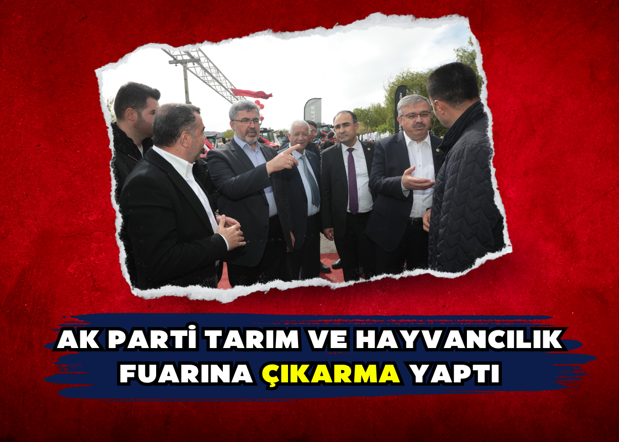 AK Parti Tarım ve Hayvancılık fuarına çıkarma yaptı