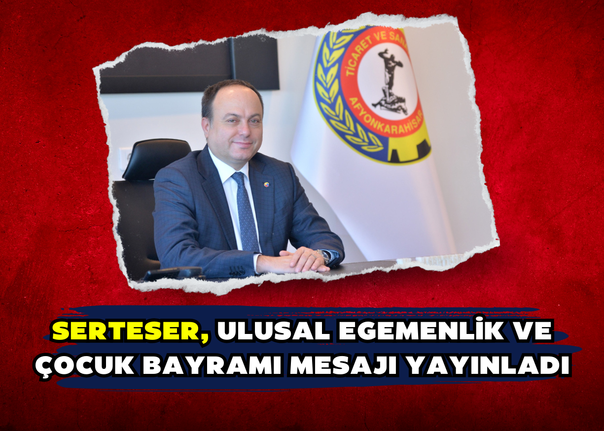 SERTESER, ULUSAL EGEMENLİK VE ÇOCUK BAYRAMI MESAJI YAYINLADI