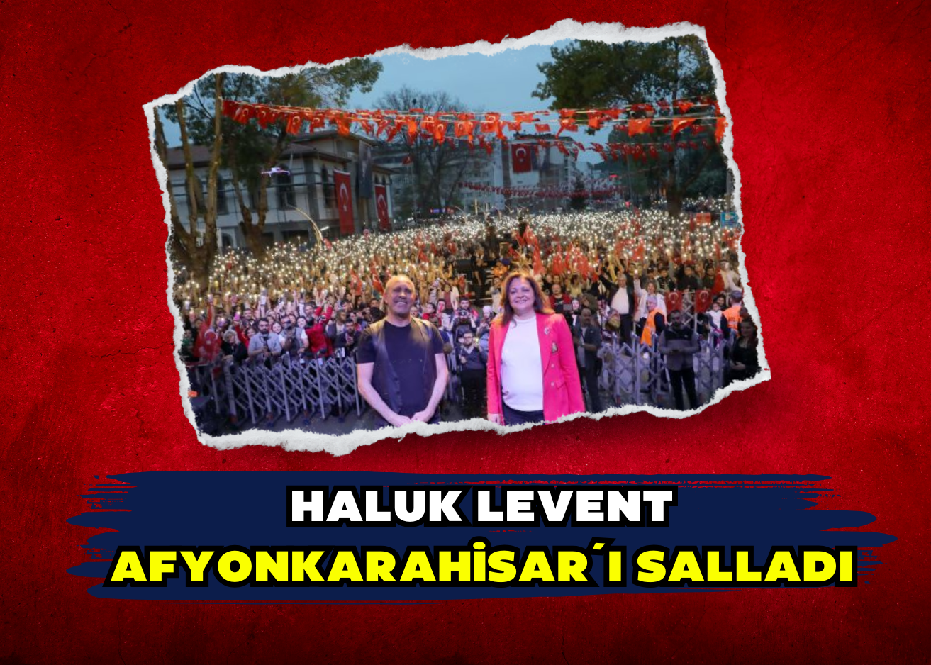 HALUK LEVENT AFYONKARAHİSAR´I SALLADI