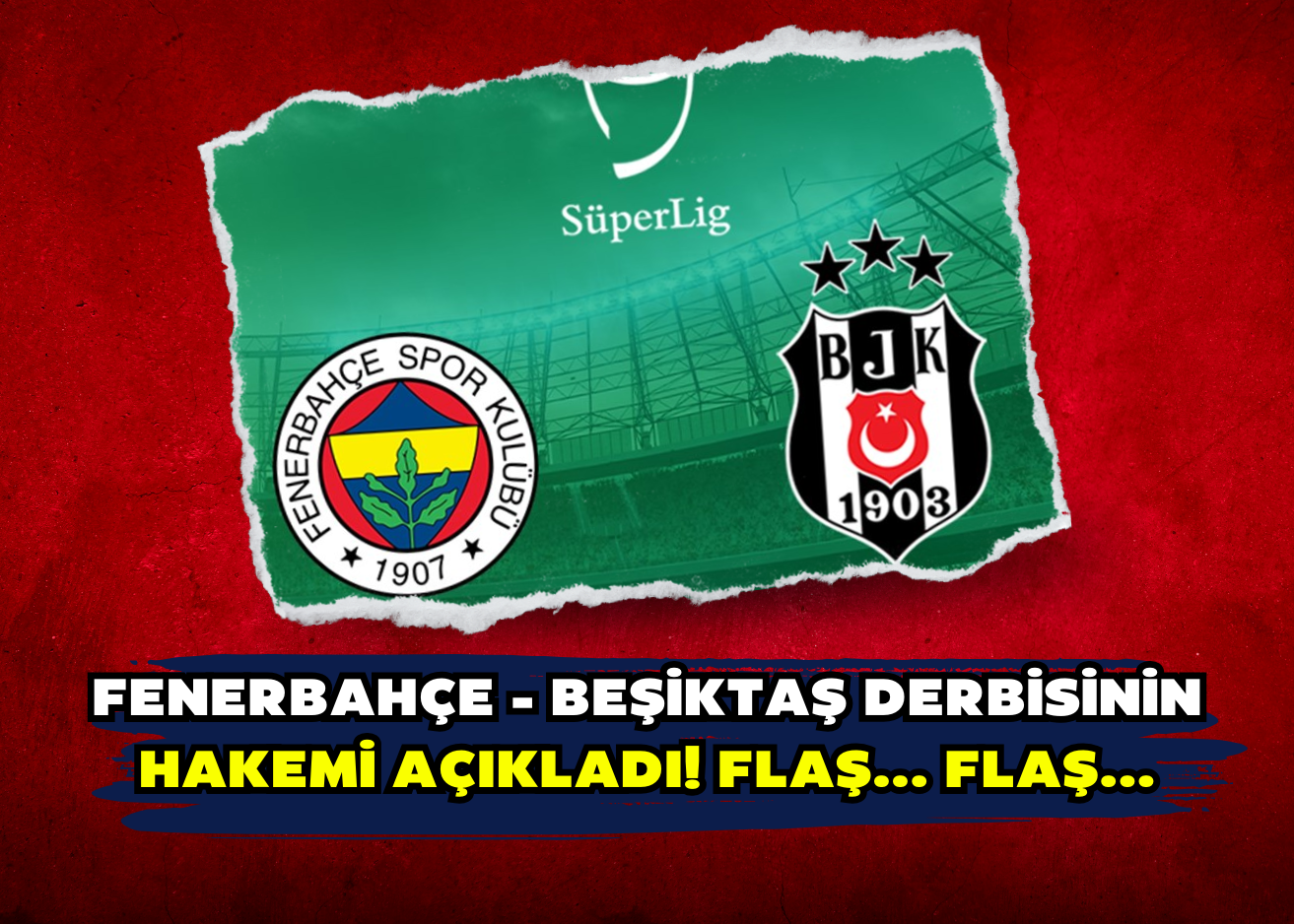 Fenerbahçe - Beşiktaş derbisinin hakemi açıkladı! Flaş... Flaş...