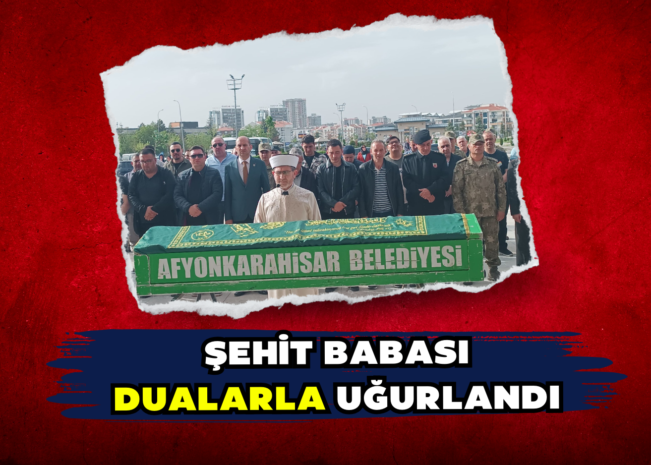 Şehit babası dualarla uğurlandı