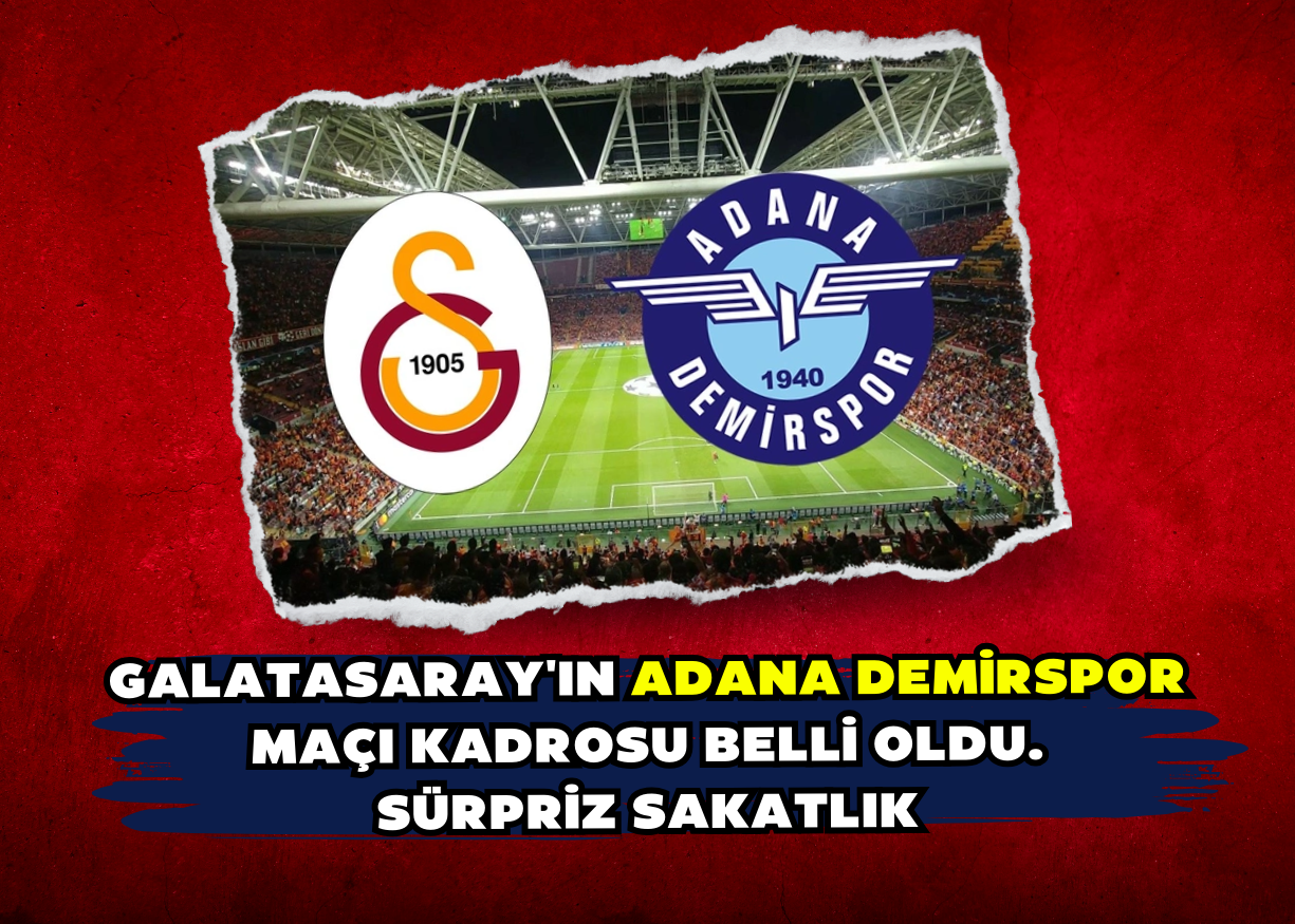 Galatasaray'ın Adana Demir maçı kadrosu belli oldu. Sürpriz sakatlık