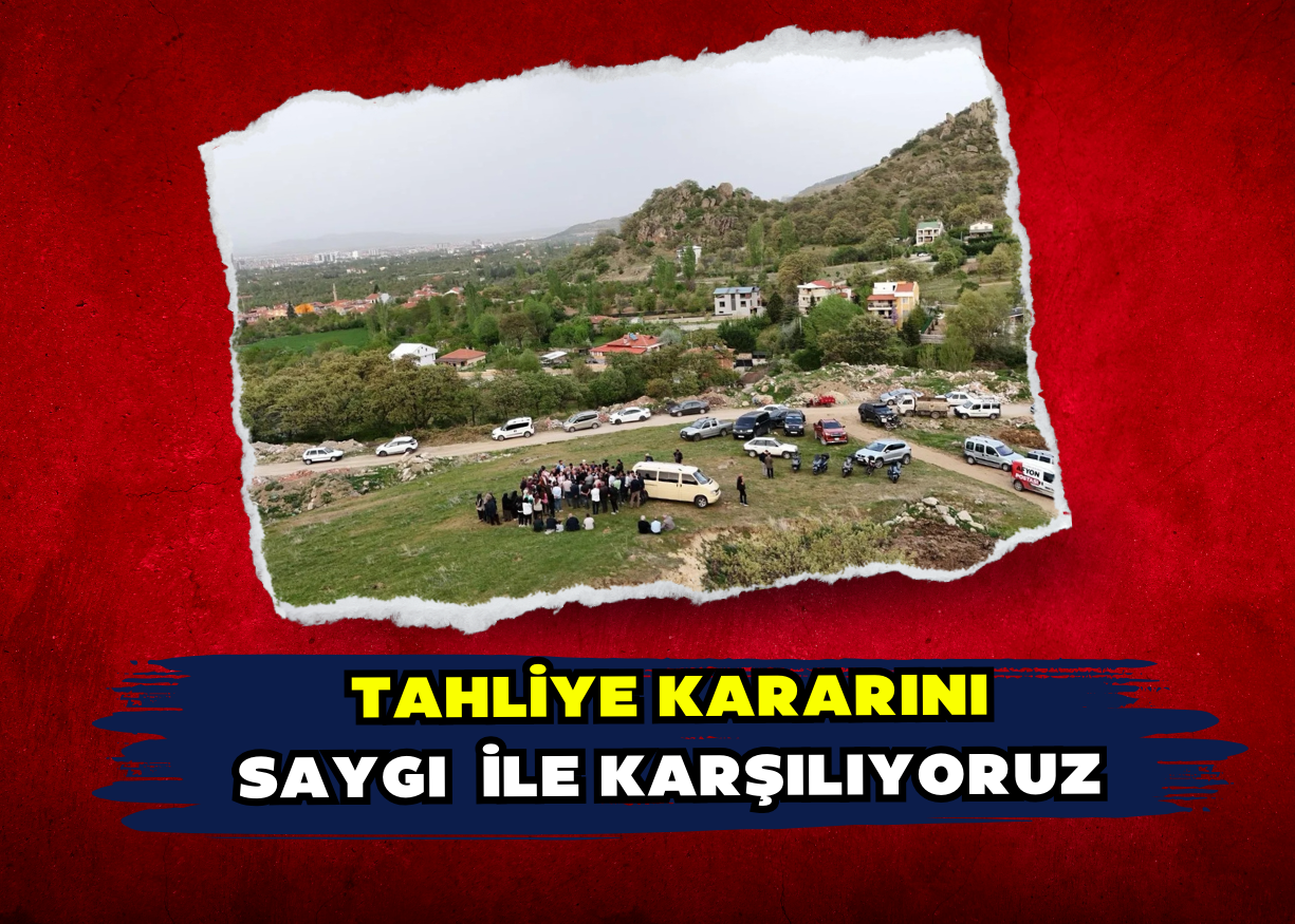 Tahliye Kararını Saygı  ile Karşılıyoruz