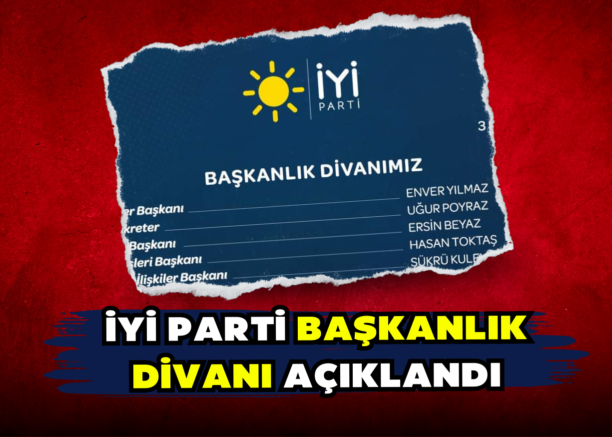 İYİ PARTİ BAŞKANLIK DİVANI AÇIKLANDI