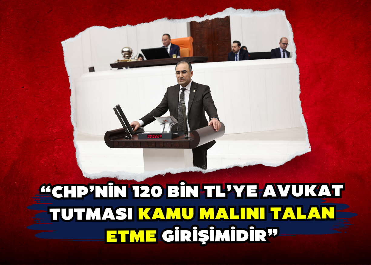 “CHP’nin 120 bin TL’ye avukat tutması kamu malını talan etme girişimidir”