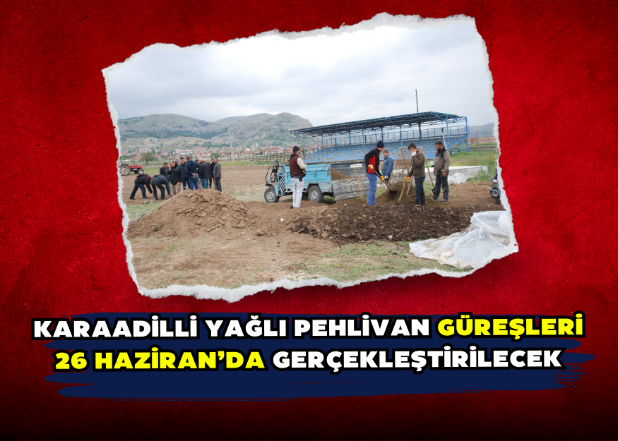 Karaadilli Yağlı Pehlivan Güreşleri 26 Haziran’da gerçekleştirilecek