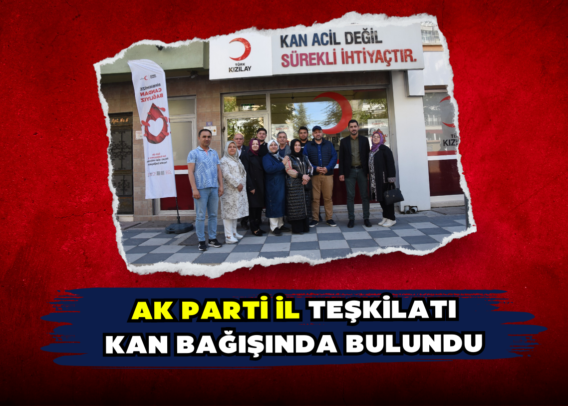 AK PARTİ İL TEŞKİLATI  KAN BAĞIŞINDA BULUNDU