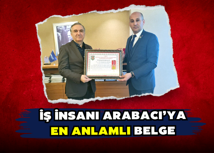 İŞ İNSANI ARABACI’YA EN ANLAMLI BELGE