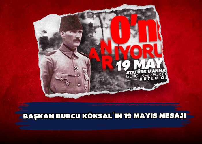 BAŞKAN BURCU KÖKSAL´IN 19 MAYIS MESAJI