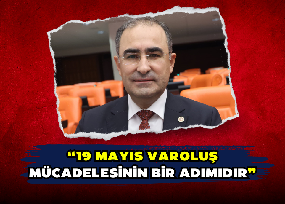 “19 MAYIS VAROLUŞ MÜCADELESİNİN BİR ADIMIDIR”