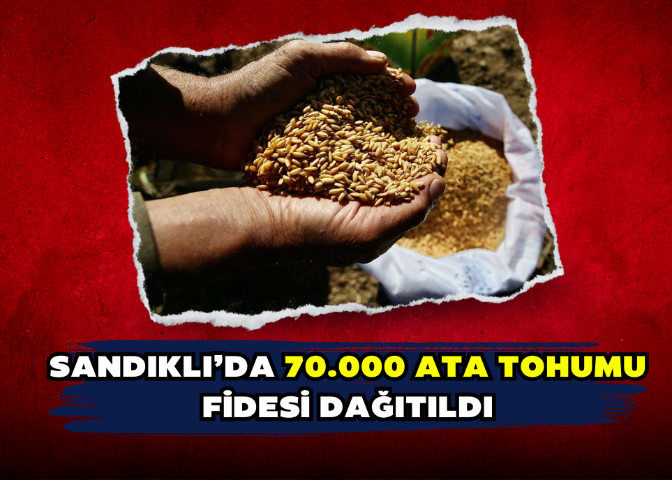 Sandıklı’da 70.000 Ata Tohumu Fidesi Dağıtıldı