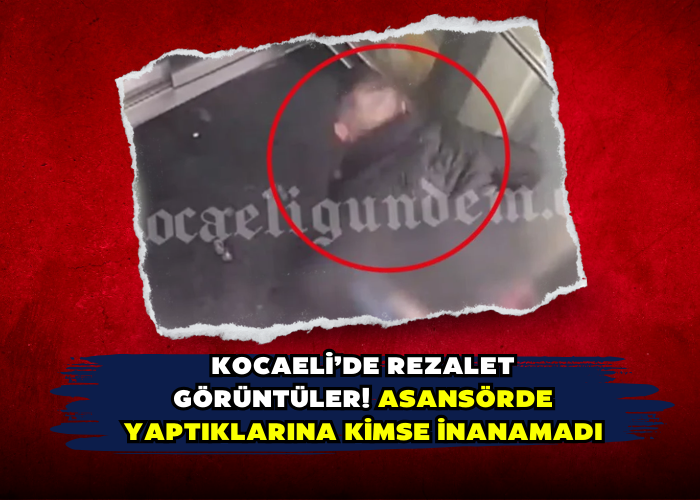 Kocaeli’de rezalet görüntüler! Asansörde yaptıklarına kimse inanamadı