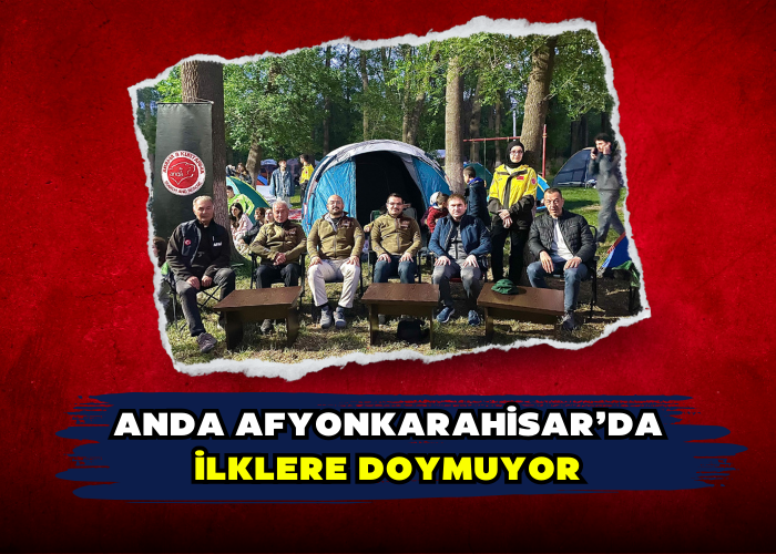 ANDA AFYONKARAHİSAR’DA İLKLERE DOYMUYOR