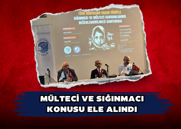 MÜLTECİ VE SIĞINMACI KONUSU ELE ALINDI