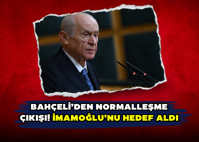 Bahçeli’den normalleşme çıkışı! İmamoğlu’nu hedef aldI