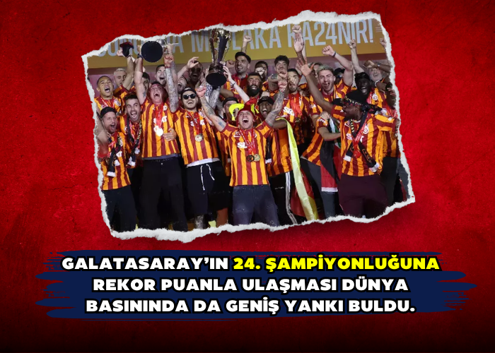 Galatasaray’ın 24. şampiyonluğuna rekor puanla ulaşması dünya basınında da geniş yankı buldu.