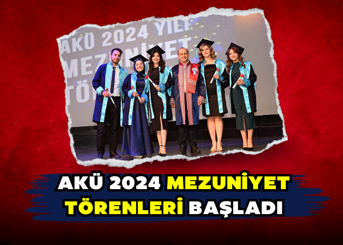 AKÜ 2024 MEZUNİYET TÖRENLERİ BAŞLADI