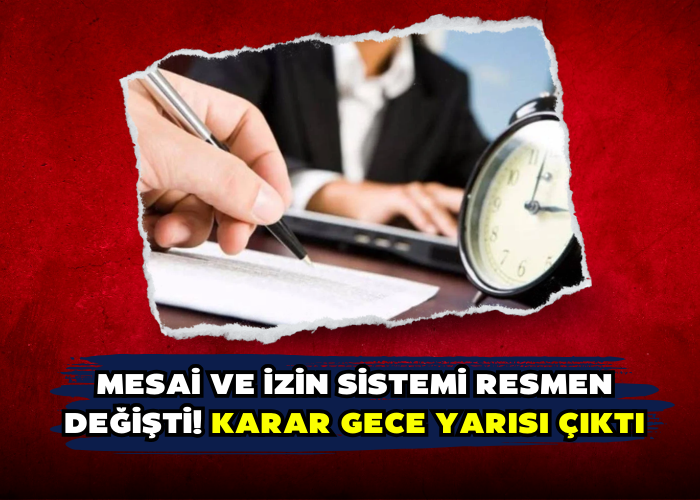 Mesai ve izin sistemi resmen değişti! Karar gece yarısı çıktı