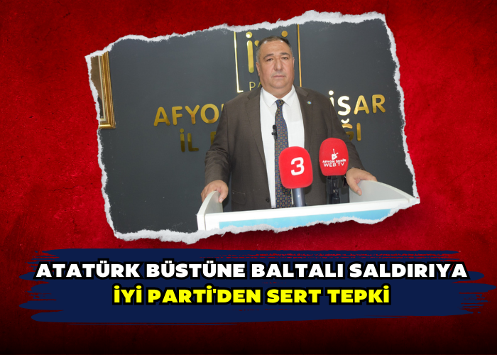 Atatürk Büstüne Baltalı Saldırıya İYİ Parti'den Sert Tepki