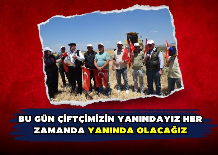 Bu gün çiftçimizin yanındayız her zamanda yanında olacağız