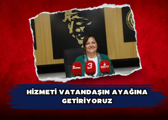 HİZMETİ VATANDAŞIN AYAĞINA GETİRİYORUZ