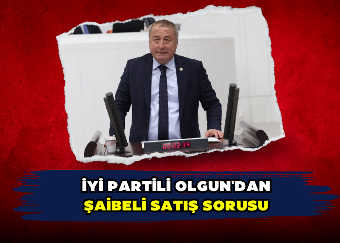 İYİ Partili Olgun'dan Şaibeli Satış SorusU