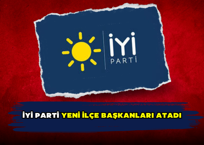 İYİ Parti Yeni İlçe Başkanları Atadı