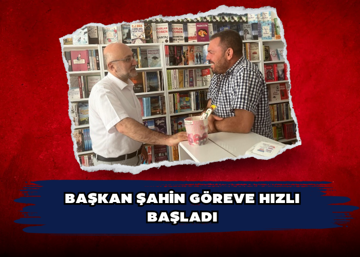 Başkan Şahin göreve hızlı başladı