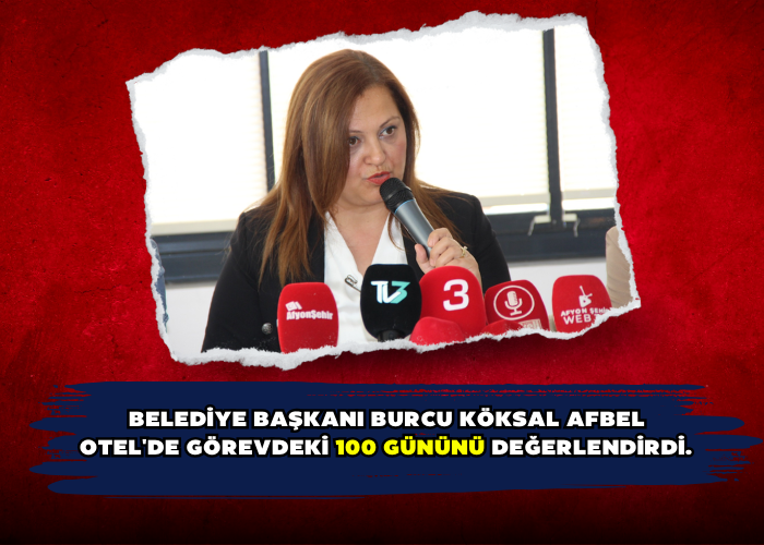 Belediye Başkanı Burcu Köksal Afbel Otel'de görevdeki 100 gününü değerlendirdi.               