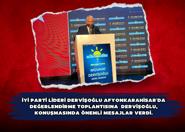 İYİ Parti Lideri Dervişoğlu Afyonkarahisar'da değerlendirme toplantısınA  Dervişoğlu, konuşmasında önemli mesajlar verdi.