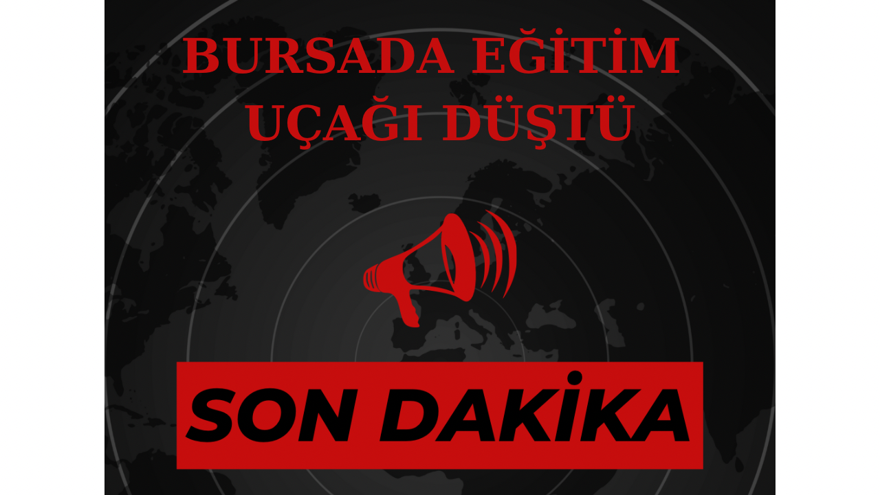 BURSA'DA EĞİTİM UÇAĞI DÜŞTÜ. 2 PİLOT HAYATINI KAYBETTİ.