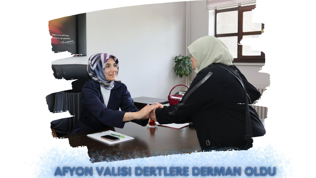 AFYON VALİSİ DOÇ. DR. KÜBRA GÜRAN YİĞİTBAŞI DERTLERE DERMAN OLUYOR.