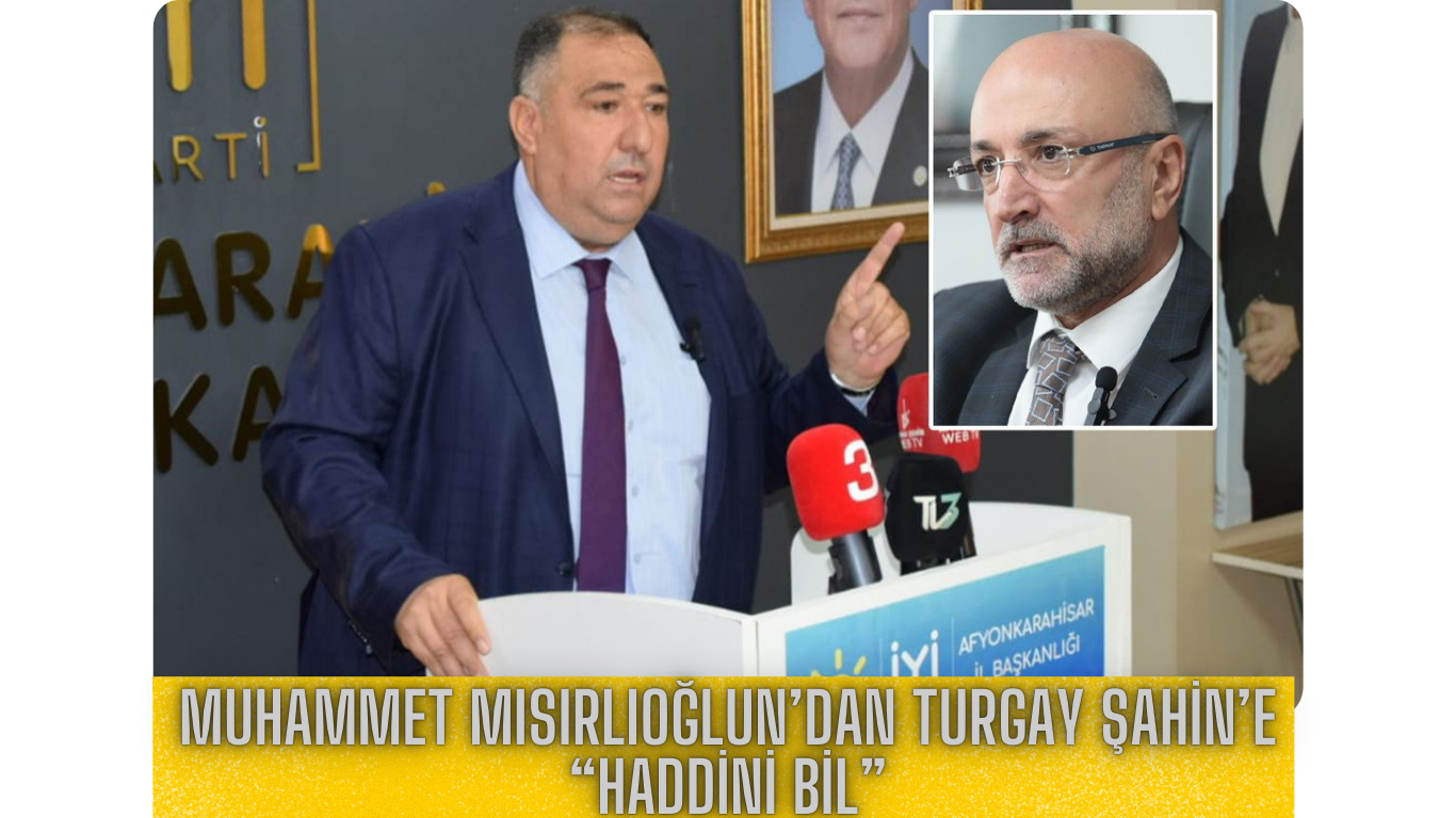 İYİ PARTİLİ MISIRLIOĞLU AK PARTİLİ ŞAHİN'E ''HADDİNİ BİL''