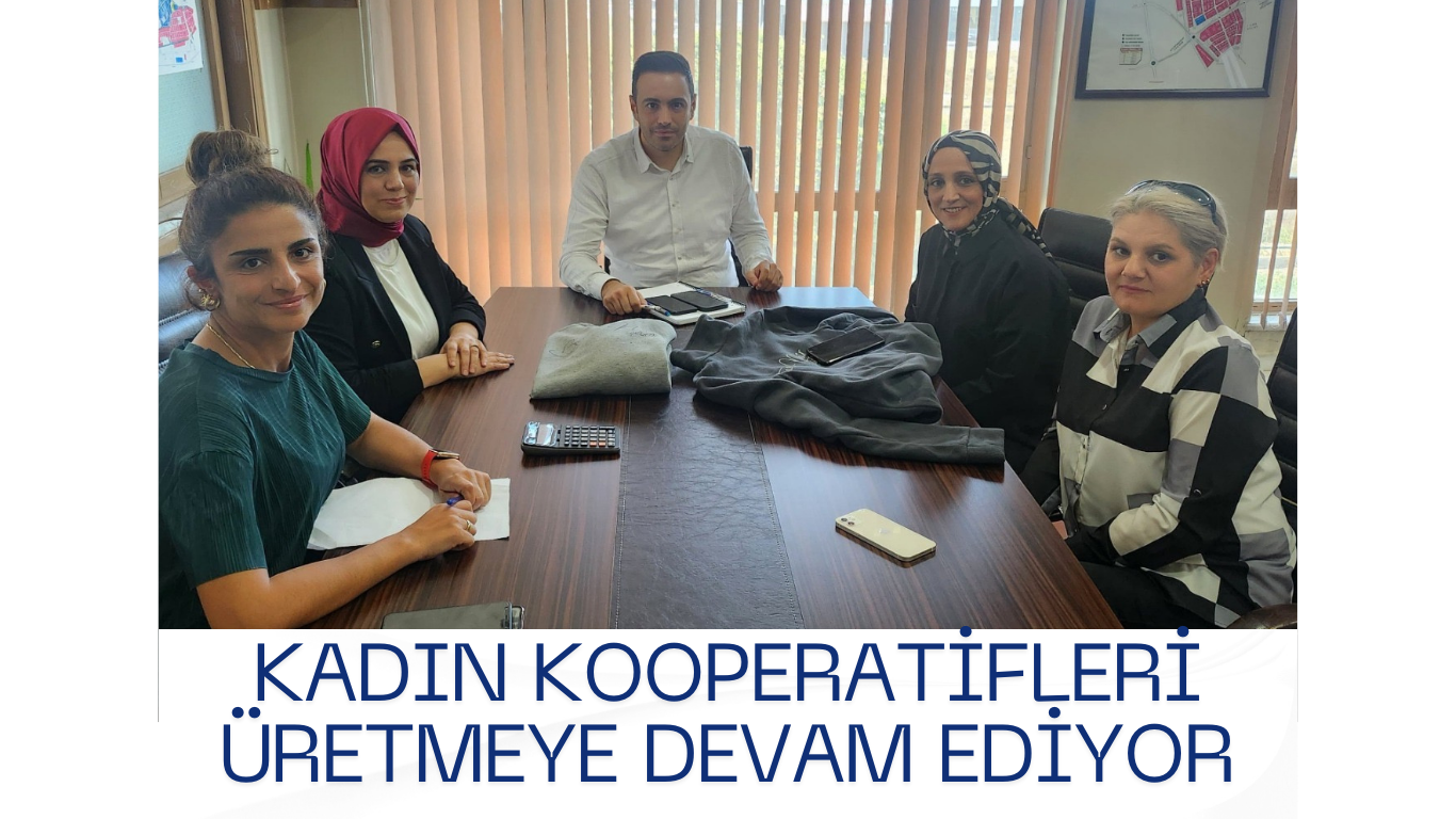 KADIN KOOPERATİFLERİ ÜRETMEYE DEVAM EDİYOR.