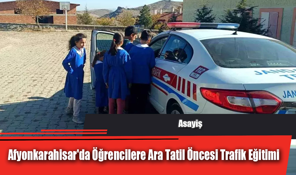 Afyonkarahisar'da Öğrencilere Ara Tatil Öncesi Trafik Eğitimi