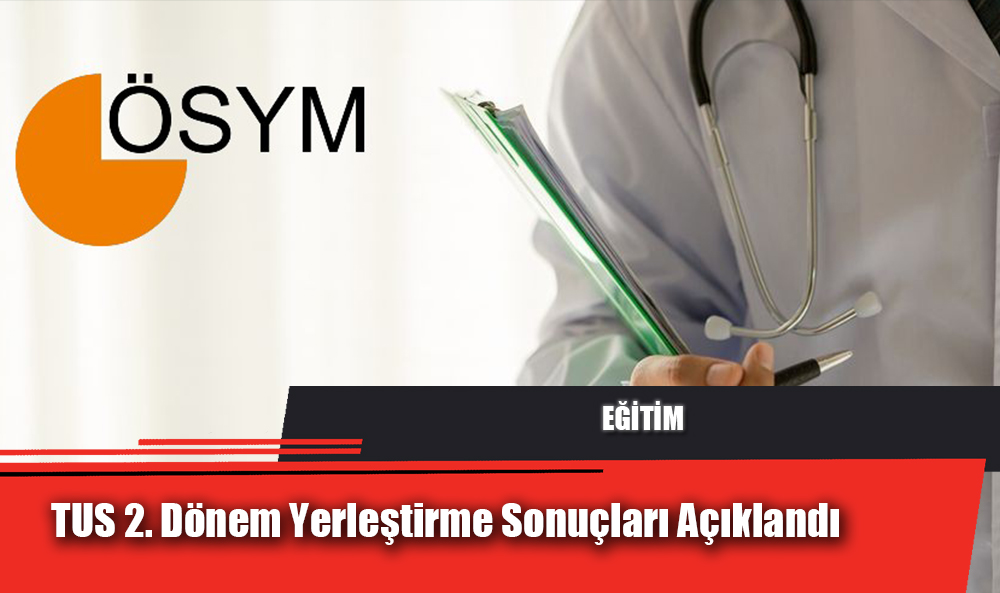 TUS 2. Dönem Yerleştirme Sonuçları Açıklandı: Çocuk Hekimliğine İlgi Azaldı, Bazı Alanlarda Kontenjanlar Dolduruldu