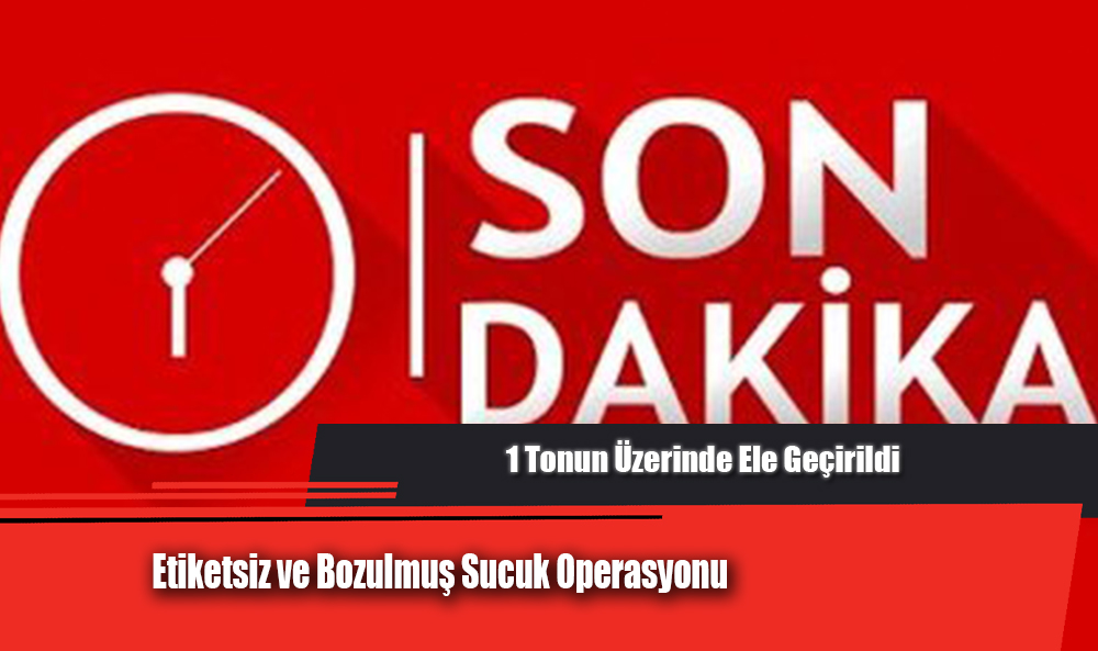 Etiketsiz ve Bozulmuş Sucuk Operasyonu: 1 Tonun Üzerinde Ele Geçirildi