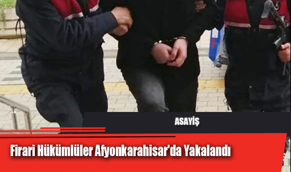 Firari Hükümlüler Afyonkarahisar'da Yakalandı