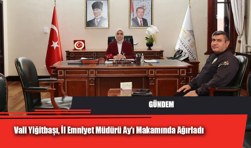 Vali Yiğitbaşı, İl Emniyet Müdürü Ay’ı Makamında Ağırladı