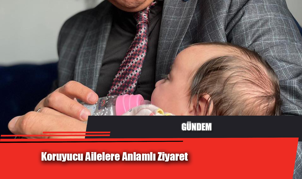 Koruyucu Ailelere Anlamlı Ziyaret