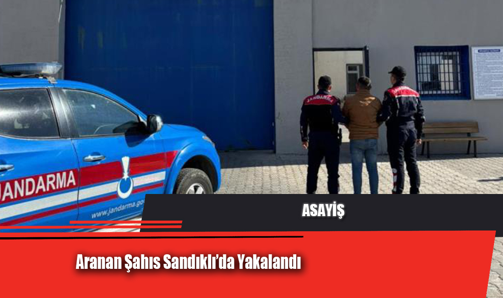 Aranan Şahıs Sandıklı’da Yakalandı