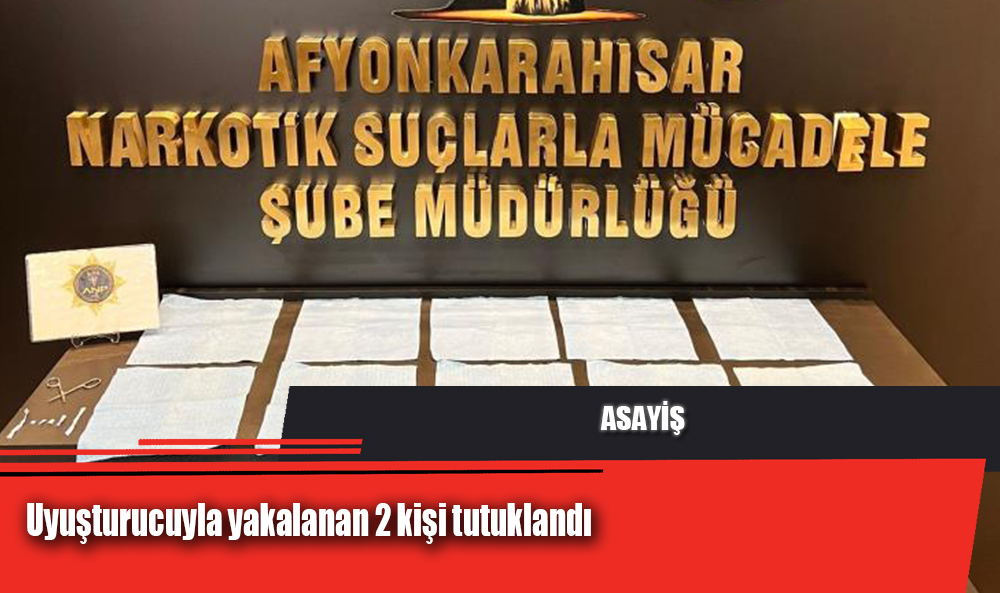 Uyuşturucuyla yakalanan 2 kişi tutuklandı