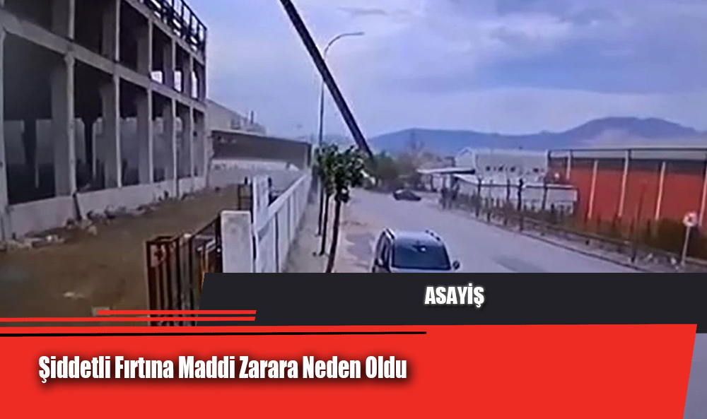 Şiddetli Fırtına Maddi Zarara Neden Oldu