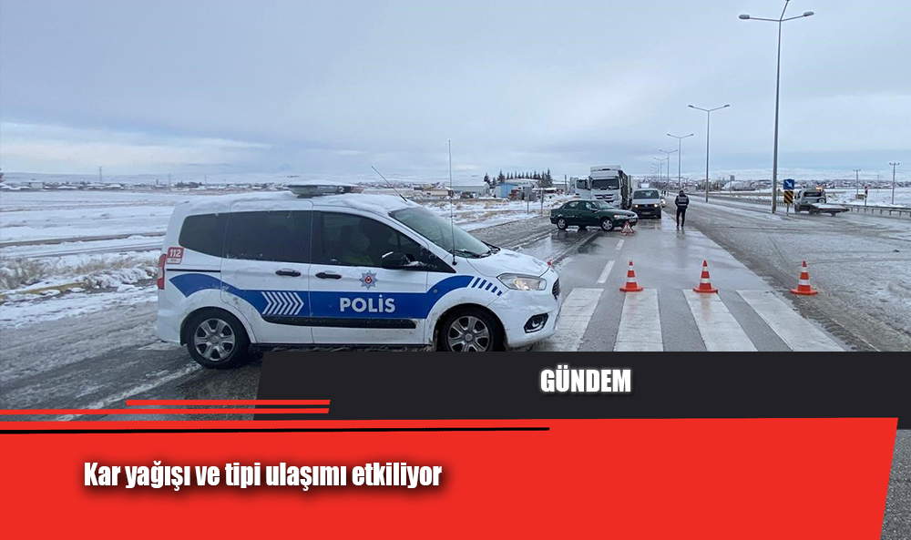 Kar yağışı ve tipi ulaşımı etkiliyor